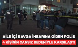 Aile içi kavga ihbarına giden polis, evde 4 kişinin cansız bedenini buldu