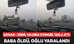 Batman – Bismil yolunda otomobil takla attı: Baba öldü, oğlu yaralandı