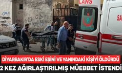 Diyarbakır’da eski eşini ve yanındaki kişiyi öldürdü; 2 kez ağırlaştırılmış müebbet istendi