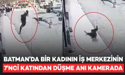 Batman'da iş merkezinin 7'nci katından düşen kadın öldü; Düşme anı kamerada