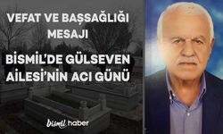 Bismil’de Gülseven Ailesi’nin acı günü