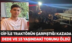 Cip ile traktörün çarpıştığı kazada dede ve torunu öldü