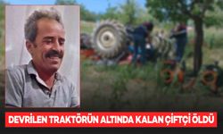 Devrilen traktörün altında kalan çiftçi öldü