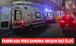 Fabrikada pres bandına sıkışan işçi, yaşamını yitirdi