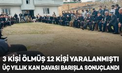 3 kişinin ölümü, 12 kişinin yaralanmasıyla başlayan kan davası barışla sonuçlandı