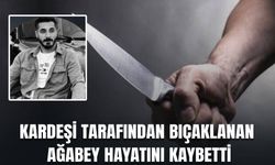 Kardeşi Tarafından Bıçaklanan Ağabey Hayatını Kaybetti