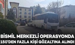 Bismil merkezli operasyonda 150'den fazla kişi gözaltına alındı