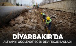 Diyarbakır’da Altyapıyı Güçlendirecek Büyük Projenin ilk çalışması Başladı