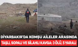 Diyarbakır’da komşu aileler arasında taşlı, sopalı ve silahlı kavga: 3 ölü, 5 yaralı