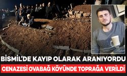 Bismil’de kayıp olarak aranıyordu, Batman'da ölü bulundu: Cenazesi Ovabağ Köyünde toprağa verildi