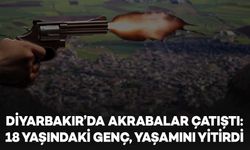 Diyarbakır’da akrabalar çatıştı, 18 yaşındaki genç öldü