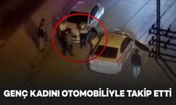 Genç kadın, kendisini otomobille takip eden sürücüyü ihbar etti