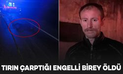 Tırın çarptığı engelli birey, hayatını kaybetti