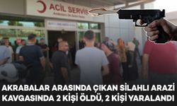 Akrabalar arasında silahlı arazi kavgası: 2 ölü, 2 yaralı