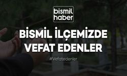 BİSMİL’DE VEFAT EDEN 2 KİŞİNİN BİLGİLERİ