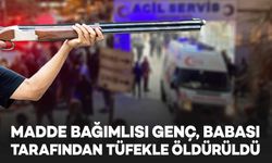 Madde bağımlısı genç, bıçakla saldırdığı babası tarafından tüfekle öldürüldü