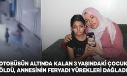 Otobüsün altında kalan 3 yaşındaki çocuk öldü, annesinin feryadı yürekleri dağladı