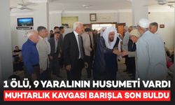 1 Kişinin Öldüğü, 9 Kişinin de Yaralandığı Muhtarlık Kavgasında Husumet Barışla Son Buldu