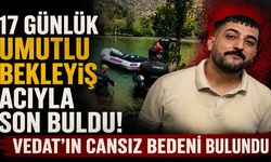 17 Günlük Umutlu Bekleyiş Acıyla Son Buldu: Vedat’ın Cansız Bedeni Bulundu
