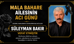 Mala Bahare Ailesinin Acı Günü: Süleyman Bakır Vefat Etmiştir