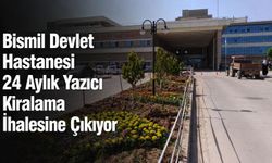 Bismil Devlet Hastanesi 24 Aylık Yazıcı Kiralama İhalesine Çıkıyor