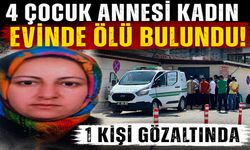 4 Çocuk Annesi Kadın Evinde Ölü Bulundu: 1 Kişi Gözaltında
