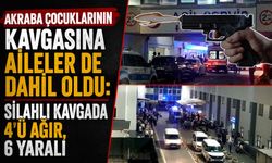 Akraba Çocuklarının Kavgasına Aileler de Dahil Oldu: Silahlı Kavgada 4'ü Ağır, 6 Yaralı