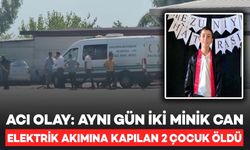 Acı Tesadüf: Aynı Gün Elektrik Akımına Kapılan İki Çocuk Hayatını Kaybetti
