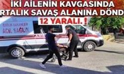İki Ailenin Kavgasında Ortalık Savaş Alanına Döndü: 12 Yaralı