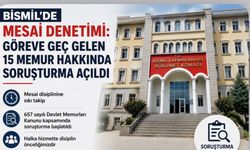 Bismil’de Mesai Denetimi: Göreve Geç Gelen 15 Memur Hakkında Soruşturma Açıldı