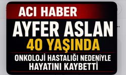 Ayfer Aslan 40 Yaşında Onkoloji Hastalığı Nedeniyle Hayatını Kaybetti