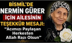 Bismil'de Nermin Gürer İçin ailesinin Teşekkür Mesajı: "Acımızı Paylaşan Herkesten Allah Razı Olsun"