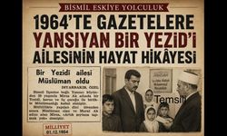 Bismil Eskiye Yolculuk: 1964'te Gazetelere Yansıyan Bir Yezid’i ailesinin Hayat Hikâyesi