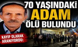 Kayıp Olarak Aranıyordu: 70 Yaşındaki Adam Ölü Bulundu