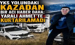 YKS Yolundaki Kazadan Bir Acı Haber Daha: Yaralı Ahmet'te Kurtarılamadı