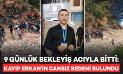 9 Günlük Bekleyiş Acıyla Son Buldu: Kayıp Erkan'ın Cansız Bedeni Bulundu