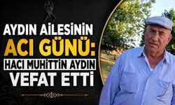 Aydın Ailesinin Acı Günü: Hacı Muhittin Aydın Vefat Etti