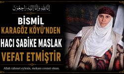 Bismil Karagöz Köyü'nden Hacı Sabike Maslak vefat etmiştir