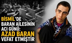 Bismil'de Baran ailesinin acı günü: Azad Baran vefat etmiştir