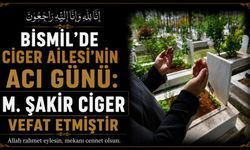 Bismil'de Ciger Ailesi'nin acı günü: M. Şakir Ciger vefat etmiştir