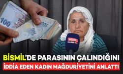 Bismil’de Parasının Çalındığını İddia Eden Kadın Mağduriyetini Anlattı