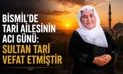 Bismil'de Tari ailesinin acı günü: Sultan Tari vefat etmiştir