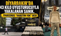 Diyarbakır'da 43 Kilo Uyuşturucuyla Yakalanan Sanık, İfadesinde "Haberim Yok" Dedi