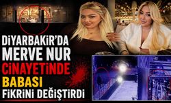 Diyarbakır'da Merve Nur Cinayetinde Babası Fikrini Değiştirdi