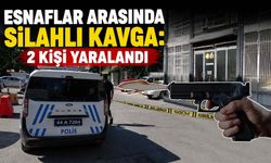 Esnaflar Arasında Silahlı Kavga: 2 Kişi Yaralandı
