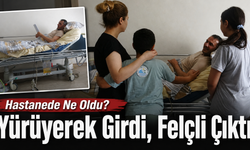 Hastanede Ne Oldu? Yürüyerek Girdi, Felçli Çıktı