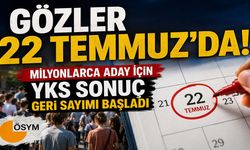 Gözler 22 Temmuz’da! Milyonlarca Aday İçin YKS Sonuç Geri Sayımı Başladı