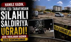 Hamile Kadın, Eski Eşi Tarafından Silahlı Saldırıya Uğradı: Ağır Yaralanan Kadının Bebeği Kurtarılamadı