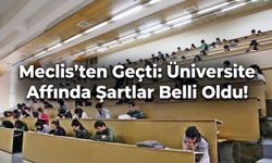 Meclis’ten Geçti: Üniversite Affında Şartlar Belli Oldu!