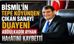 Bismil'in Tepe Köyünden Çıkan Sanayi Duayeni Abdulkadir Ayhan Hayatını Kaybetti